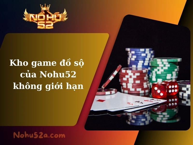 Kho game đồ sộ của Nohu52 - chơi không giới hạn